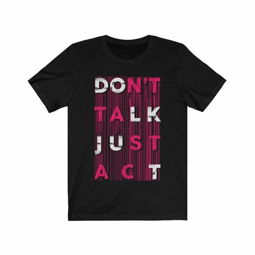 Don't Talk Just Act Typography T-Shirt